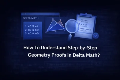 How To Understand Step-by-Step Geometry Proofs in Delta Math?